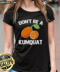 Premium Don't Be A Kumquat Ladies Tee in vibrant colors, showcasing a fun and stylish graphic design for casual wear.