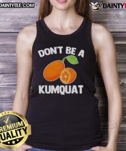 Premium Don't Be A Kumquat Tank Top in vibrant colors, perfect for summer casual wear and unique fashion statements.