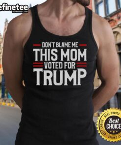 Premium 'Don't Blame Me, This Mom Voted for Trump' Tank Top in stylish design, perfect for patriotic moms.