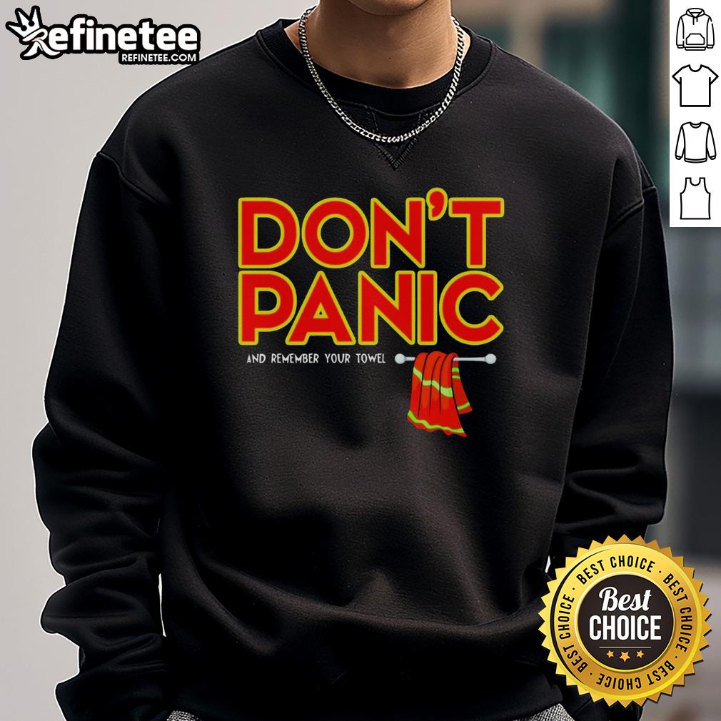 Premium Don'T Panic And Remember Your Towel Sweatshirt Premium Don't Panic and Remember Your Towel sweatshirt in vibrant color, perfect for fans of The Hitchhiker's Guide to the Galaxy.