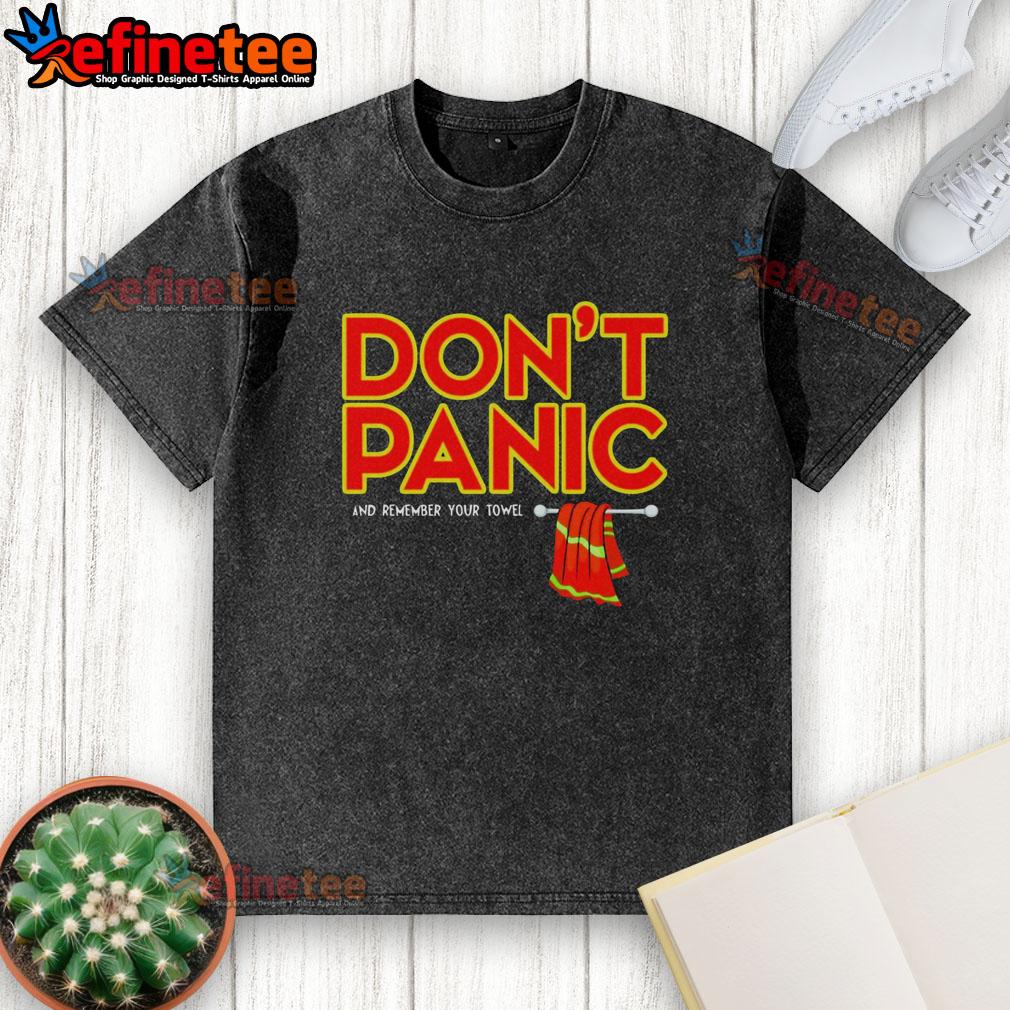 Premium Don'T Panic And Remember Your Towel Washed T Shirt Premium 'Don't Panic and Remember Your Towel' washed t-shirt featuring a stylish design, perfect for fans of humor and comfort.