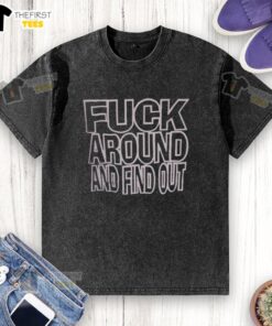 Premium Fck Around And Find Out Washed T-Shirt in soft fabric, featuring a bold graphic design for casual wear.