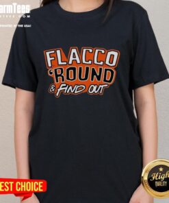 Premium Flacco Round and Find Out Cleveland Browns Joe Flacco Ladies Tee featuring vibrant team colors and stylish design.