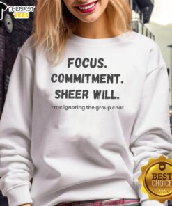 Premium Focus Commitment sweatshirt featuring 'Me Ignoring the Group Chat' design in stylish casual wear.