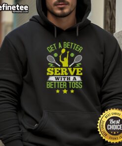 Premium tennis hoodie featuring 'Get A Better Serve With A Better Toss' slogan, perfect for players seeking style and performance.