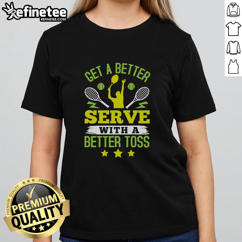 premium-get-a-better-serve-with-a-better-toss-tennis-ladies-tee Premium tennis ladies tee featuring 'Get A Better Serve With A Better Toss' design for stylish players.