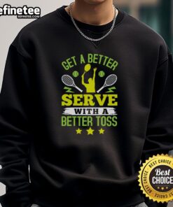 Premium tennis sweatshirt featuring 'Get A Better Serve With A Better Toss' design, perfect for tennis enthusiasts.