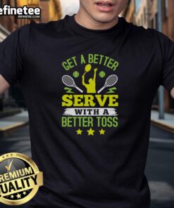 Premium tennis t-shirt featuring 'Get A Better Serve With A Better Toss' slogan, perfect for passionate tennis players.