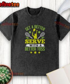 Premium tennis washed t-shirt featuring 'Get A Better Serve With A Better Toss' slogan for tennis enthusiasts.