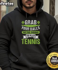 Premium Grab Your Balls We're Going To Play Tennis T-Shirt - Image 2