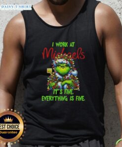 Premium Grinch Christmas Tree tank top from Michaels featuring 'I Work At It's Fine Everything Is Fine' design.