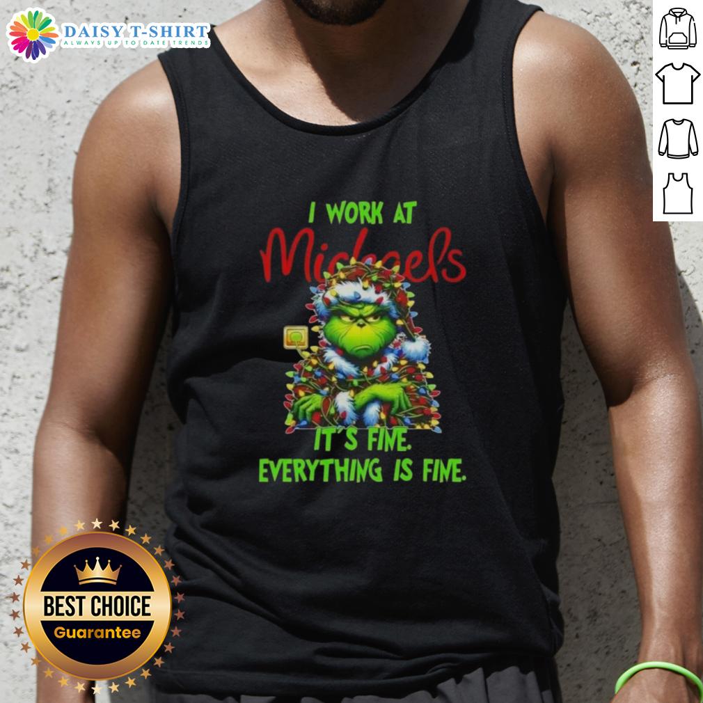 Premium Grinch Christmas Tree X Michaels I Work At It's Fine Everything Is Fine Tank Top Premium Grinch Christmas Tree tank top from Michaels featuring 'I Work At It's Fine Everything Is Fine' design.
