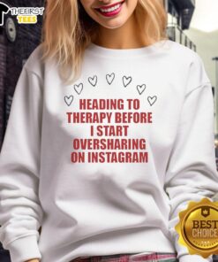 Premium Heading To Therapy Before I Start Oversharing On Instagram T-Shirt - Image 5