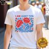 Alt Text: Premium I Am Aunt Tifa Floral Flower T-Shirt featuring vibrant floral design, perfect for proud aunts and casual wear.