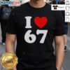 Premium I Love 67 Heart T-Shirt in vibrant colors, perfect for fans of 67 with a stylish, comfortable fit.