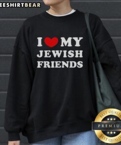 Premium I Love My Jewish Friends Sweatshirt in stylish design, perfect for showing appreciation and support for friends.