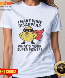 Premium ladies tee featuring 'I Make Wine Disappear, What's Your Super Power?' perfect for wine lovers and casual outings.