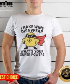 Premium I Make Wine Disappear What's Your Super Power T-Shirt design featuring a fun wine-themed graphic.