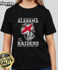 Alt Text: Premium ladies tee featuring 'I May Live In Alabama But I'm A Raiders Fan Forever' design for die-hard Raiders fans.
