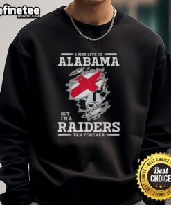 Premium 'I May Live In Alabama But I'm A Raiders Fan Forever' sweatshirt showcasing team pride and comfort.