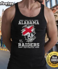 Premium tank top featuring 'I May Live in Alabama but I'm a Raiders Fan Forever' for dedicated Raiders fans.
