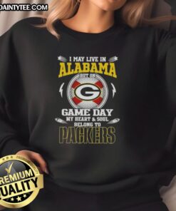 Alt Text: Premium sweatshirt featuring I may live in Alabama, but my heart belongs to Green Bay Packers design.