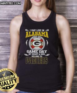 Premium green tank top with 'I May Live In Alabama But On Game Day My Heart Belongs To Green Bay Packers' slogan.