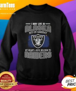 Premium sweatshirt featuring 'I May Live In Alaska But On Gameday My Heart And Soul Belongs To Raiders' design.