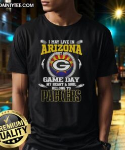 Premium Green Bay Packers T-Shirt for fans saying 'I May Live In Arizona But My Heart Belongs To Green Bay Packers'
