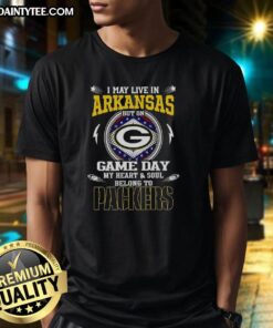 Alt Text: Premium I May Live In Arkansas But On Game Day My Heart And Soul Belongs To Green Bay Packers T-Shirt design.