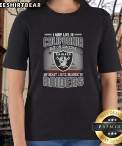 Premium ladies tee featuring 'I May Live In California But On Gameday My Heart And Soul Belongs To Raiders' design.