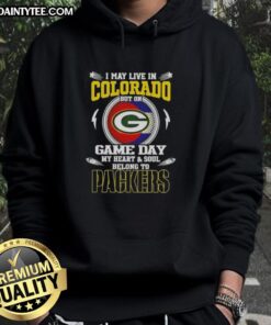 Alt Text: Green Bay Packers hoodie featuring the phrase 'I May Live In Colorado But On Game Day My Heart Belongs To Green Bay.'