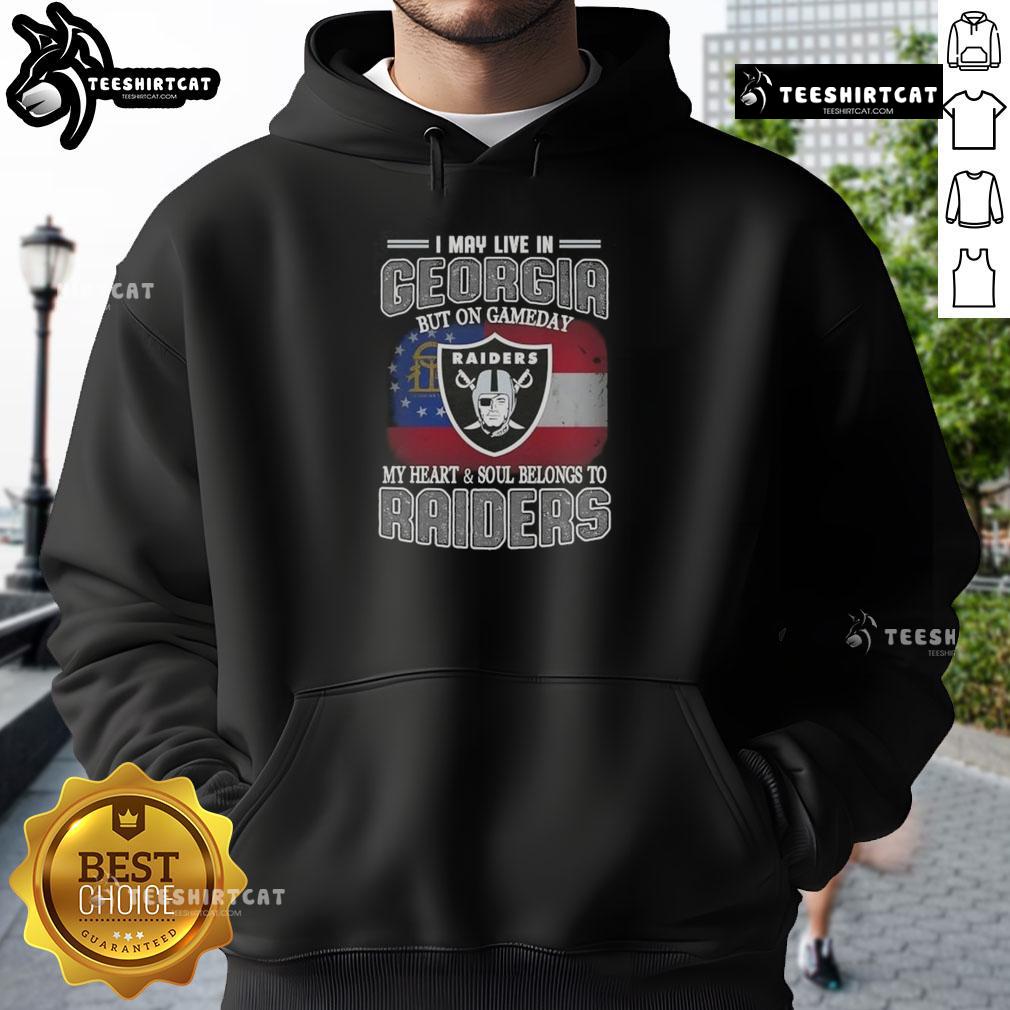 Premium I May Live In Georgia But On Gameday My Heart And Soul Belongs To Raiders Hoodie Premium hoodie featuring 'I May Live In Georgia But On Gameday My Heart And Soul Belongs To Raiders' design.