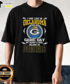 Alt Text: Premium I May Live In Oklahoma But On Game Day My Heart And Soul Belongs To Green Bay Packers T-Shirt design.