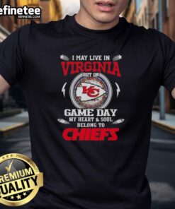 Alt Text: Premium Kansas City Chiefs T-shirt - I May Live In Virginia But My Heart Belongs To Chiefs on Game Day.