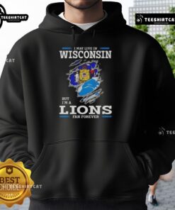 Premium hoodie featuring 'I May Live In Wisconsin But I'm A Lions Fan Forever' design, perfect for Lions fans.
