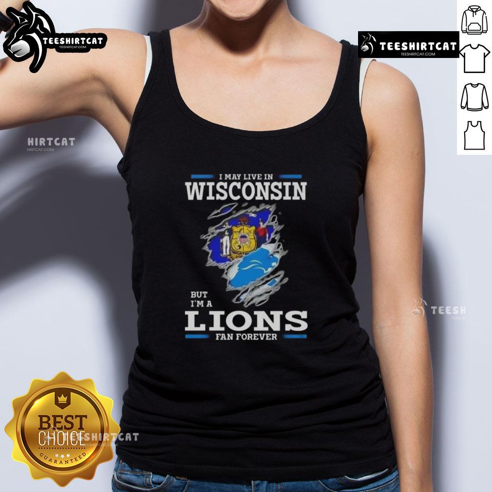 Premium I May Live In Wisconsin But I'M A Lions Fan Forever Tank Top Premium tank top featuring 'I May Live In Wisconsin But I'm A Lions Fan Forever' design, perfect for Detroit Lions fans.