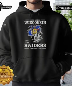 Premium hoodie featuring 'I May Live In Wisconsin But I'm A Raiders Fan Forever' design, perfect for Raiders fans.