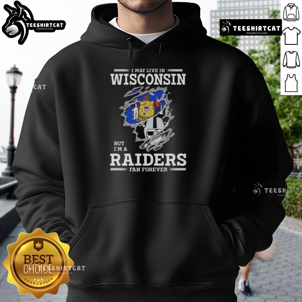 Premium I May Live In Wisconsin But I'M A Raiders Fan Forever Hoodie Premium hoodie featuring 'I May Live In Wisconsin But I'm A Raiders Fan Forever' design, perfect for Raiders fans.