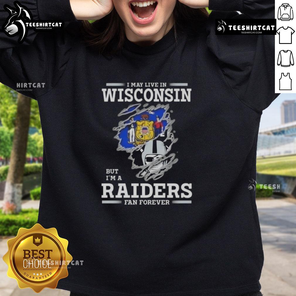 Premium I May Live In Wisconsin But I'M A Raiders Fan Forever Sweatshirt Premium sweatshirt for Raiders fans, proudly stating 'I may live in Wisconsin, but Im a Raiders fan forever.'