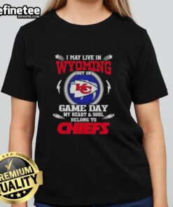 Premium ladies tee featuring 'I May Live In Wyoming But On Game Day My Heart Belongs To Kansas City Chiefs' design.