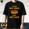 Premium 'I Turn Hot Dogs Into Hot Logs' T-Shirt featuring a fun graphic for hot dog lovers and barbecue enthusiasts.