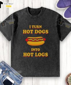 Premium I Turn Hot Dogs Into Hot Logs Washed T-Shirt featuring a fun graphic design for food lovers and casual wear.