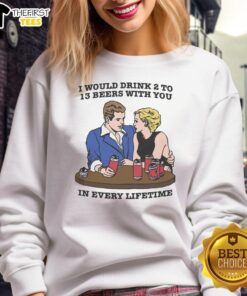 Cozy Premium sweatshirt with 'I Would Drink 2 to 13 Beers With You In Every Lifetime' slogan, perfect for beer lovers.