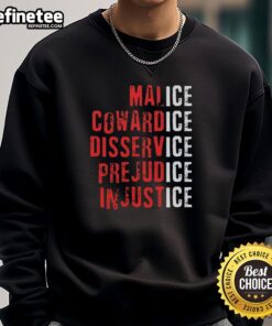 Premium Ice Malice Cowardice Disservice Prejudice Injustice Sweatshirt, featuring bold graphic design and cozy fit.