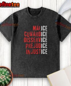 Premium Ice Malice Cowardice Disservice Prejudice Injustice T-Shirt featuring bold graphic design and high-quality fabric.