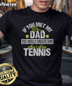 Alt Text: Premium 'If You Met My Dad You Would Understand Why I Play Tennis' T-Shirt for tennis lovers and proud athletes.