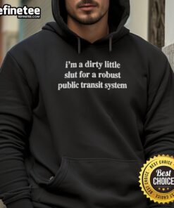 Premium hoodie featuring 'I'm A Dirty Little Slut For A Robust Public Transit System' design, perfect for urban transit lovers.