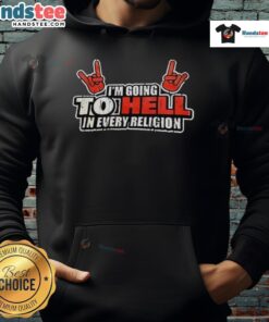 Premium 'I'm Going To Hell In Every Religion' hoodie showcasing bold text design on a stylish black background.