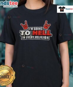 Premium I'm Going To Hell In Every Religion Ladies Tee featuring a bold graphic design on a stylish women's shirt.